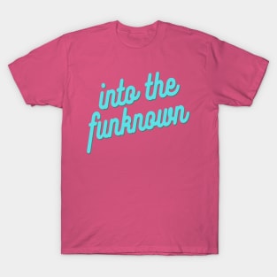 Into The Funknown (2) T-Shirt